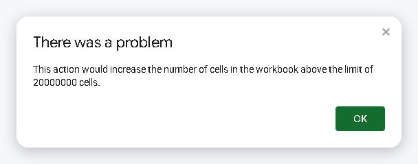 Google Sheets error: This action would increase the number of cells in the workbook above the limit of 20000000 cells